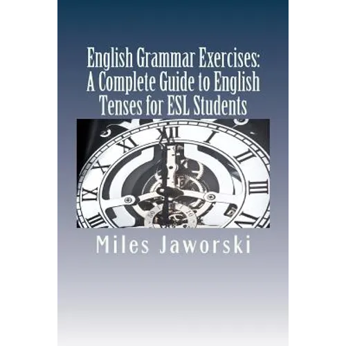 English Grammar Exercises: A Complete Guide to English Tenses for ESL Students: ESL Grammar - Paperback
