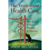 The Truth about Health Care: Why Reform Is Not Working in America - Paperback