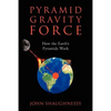 Pyramid Gravity Force: How the Earth's Pyramids Work - Paperback