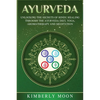 Ayurveda: Unlocking the Secrets of Hindu Healing Through the Ayurveda Diet, Yoga, Aromatherapy, and Meditation - Paperback