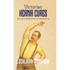 Victorian Hernia Cures: Nonsurgical Self-Treatment of Inguinal Hernia - Hardcover