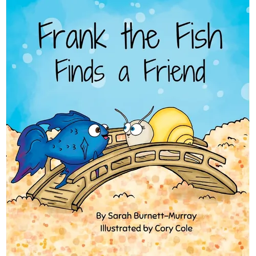 Frank the Fish Finds a Friend (A Portion of All Proceeds Donated to Support Friendship) - Hardcover