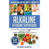 Alkaline Ketogenic Superfoods: Heal Your Body, Stimulate Massive Weight Loss and Look Amazing (without feeling hungry, bored, or deprived) - Hardcover