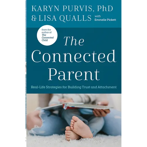 The Connected Parent: Real-Life Strategies for Building Trust and Attachment - Paperback