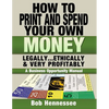 HOW TO PRINT & SPEND YOUR OWN MONEY Legally, Ethically and Very Profitably: A Business Opportunity Manual - Paperback