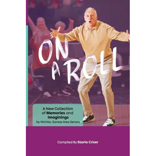 On A Roll: A New Collection of Memories and Imaginings: A New Collection of Memories and Imaginings - Paperback
