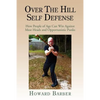 Over the Hill Self Defense: How People of Age Can Win Against Meat Heads and Opportunistic Punks - Paperback