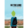 Be the Lime: An Insider's Guide to College - Paperback