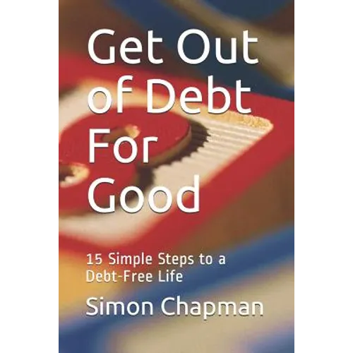 Get Out of Debt for Good: Simple Steps to a Debt-Free Life - Paperback