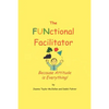 The FUNctional Facilitator: Because Attitude Is Everything - Paperback