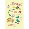 Utter Beasts: The Bad Child's Book of Beasts and More Beasts (for Worse Children) - Hardcover