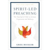 Spirit-Led Preaching: The Holy Spirit's Role in Sermon Preparation and Delivery - Paperback