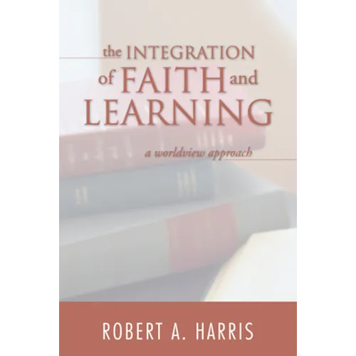 The Integration of Faith and Learning - Hardcover
