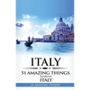 Italy: Italy Travel Guide: 51 Amazing Things to Do in Italy - Paperback