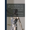 The Law and Practice Relating to Petitions in Chancery and Lunacy: With an Appendix of Forms and Precedents - Paperback