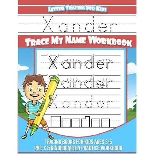 Xander Letter Tracing for Kids Trace my Name Workbook: Tracing Books for Kids ages 3 - 5 Pre-K & Kindergarten Practice Workbook - Paperback