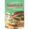 Reinventing the Sandwich: A Must Have Cookbook; 50 Beloved Sandwich Recipes - Paperback