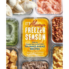 It's Always Freezer Season: How to Freeze Like a Chef with 100 Make-Ahead Recipes [A Cookbook] - Hardcover