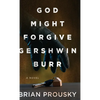 God Might Forgive Gershwin Burr - Hardcover