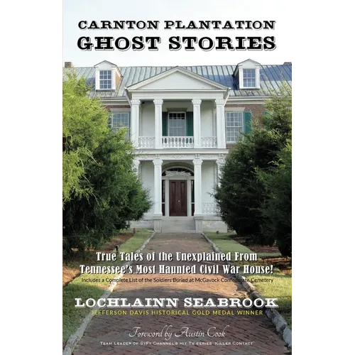 Carnton Plantation Ghost Stories: True Tales of the Unexplained from Tennessee's Most Haunted Civil War House! - Paperback
