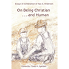 On Being Christian and Human - Hardcover