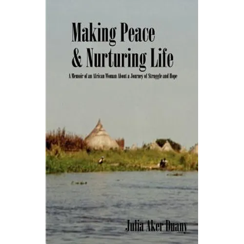 Making Peace & Nurturing Life: A Memoir of an African Woman About a Journey of Struggle and Hope - Paperback