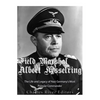 Field Marshal Albert Kesselring: The Life and Legacy of Nazi Germany's Most Popular Commander - Paperback