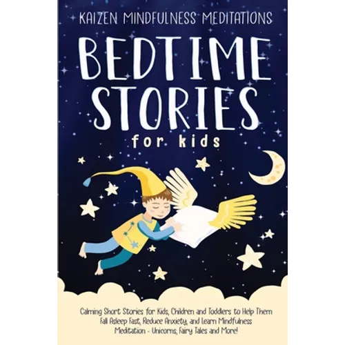 Bedtime Stories for Kids: Calming Short Stories for Kids, Children and Toddlers to Help Them Fall Asleep Fast, Reduce Anxiety, and Learn Mindful - Paperback