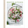 Rooted Kitchen: Seasonal Recipes, Stories, and Ways to Connect with the Natural World - Hardcover