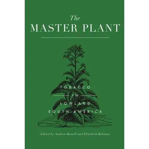 The Master Plant: Tobacco in Lowland South America - Paperback