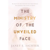 The Ministry of the Unveiled Face - Paperback