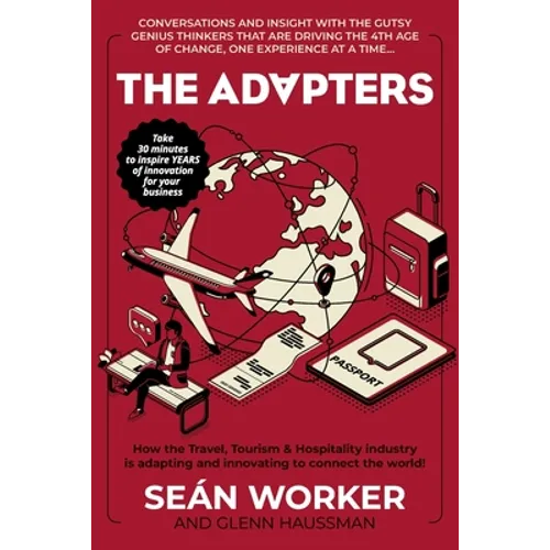 The Adapters: How the Travel, Tourism and Hospitality industry is adapting and innovating to connect the world! - Paperback