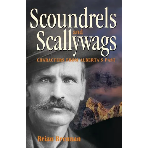 Scoundrels and Scallywags: Characters from Alberta's Past - Paperback