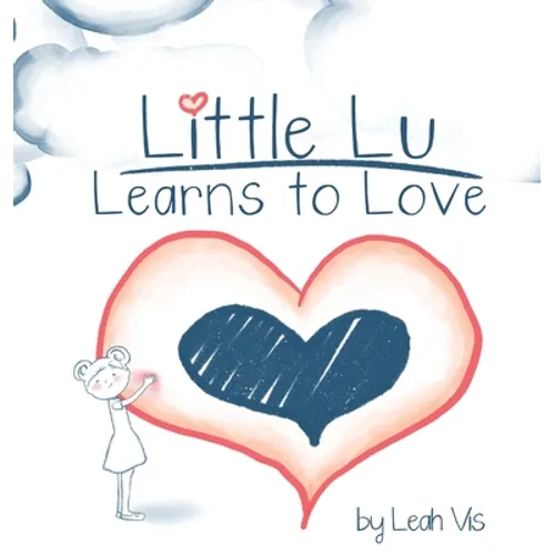 Little Lu Learns to Love: A Children's Book about Love and Kindness - Hardcover