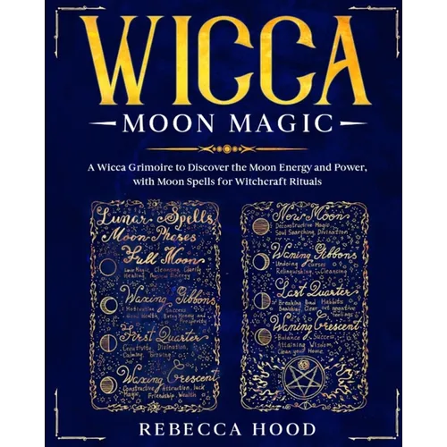Wicca Moon Magic: A Wicca grimoire to Discover the Moon Energy and Power with Moon Spells for Witchcraft Rituals - Paperback