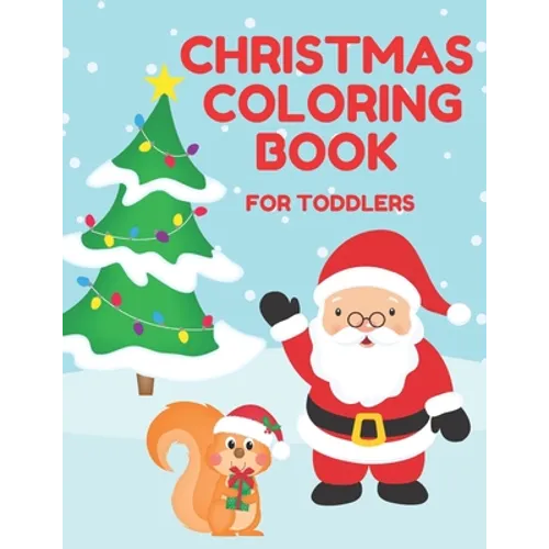 Christmas Coloring Book for Toddlers: Stocking Stuffer Gift for Artistic Little Hands Aged 1 to 3 Santa Christmas tree and squirrel cover - Paperback
