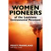 Women Pioneers of the Louisiana Environmental Movement - Hardcover
