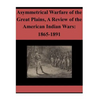 Asymmetrical Warfare of the Great Plains, A Review of the American Indian Wars: 1865-1891 - Paperback