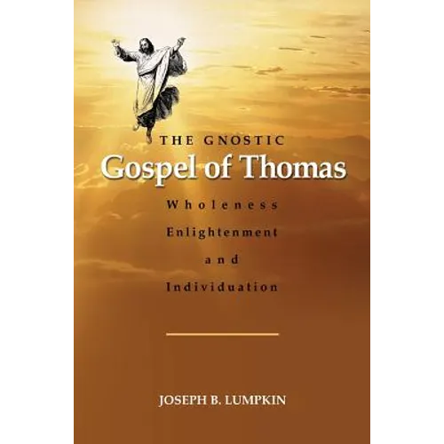 The Gnostic Gospel of Thomas: Wholeness, Enlightenment, and Individuation - Paperback