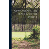 New Orleans the Place and the People - Hardcover