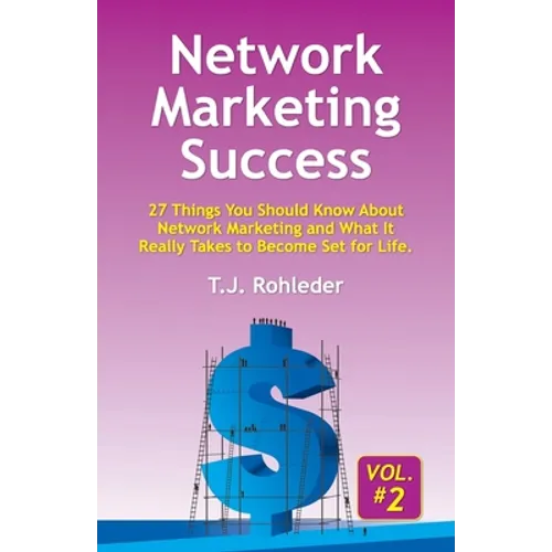 Network Marketing Success, Vol. 2: 27 Things You Should Know About Network Marketing and What It Really Takes to Become Set for Life. - Paperback