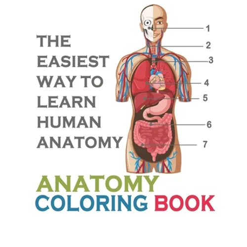 The Easiest Way To Learn Human Anatomy: Anatomy Coloring Book: an Entertaining and Instructive Guide to the Human Body - A Coloring, Activity & Medica - Paperback