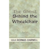 The Ghost Behind the Wheelchair - Paperback