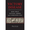Victory Disease: How Great Nations, Armies and Companies Fail - Hardcover