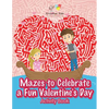 Mazes to Celebrate a Fun Valentine's Day Activity Book - Paperback