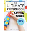 The Ultimate Preschool Activity Guide: Over 200 Fun Preschool Learning Activities for Kids Ages 3-5 - Hardcover