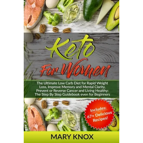 Keto For Women: The Ultimate Low Carb Diet for Rapid Weight Loss, Improve Memory and Mental Clarity, Prevent or Reverse Cancer and Liv - Paperback