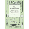 The Water Garden - With Chapters on Making and Planting the Water Garden - Paperback