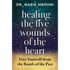 Healing the Five Wounds of the Heart: Free Yourself from the Bonds of the Past - Paperback