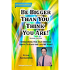 Be Bigger Than You Think You Are!: (SECOND EDITION) Overcoming Our Self-Imposed Limits To Have The Life We Want - Paperback